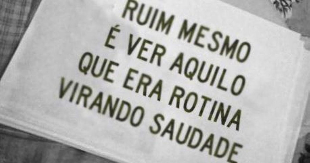 Sentir saudades é das coisas mais dolorosas do mundo