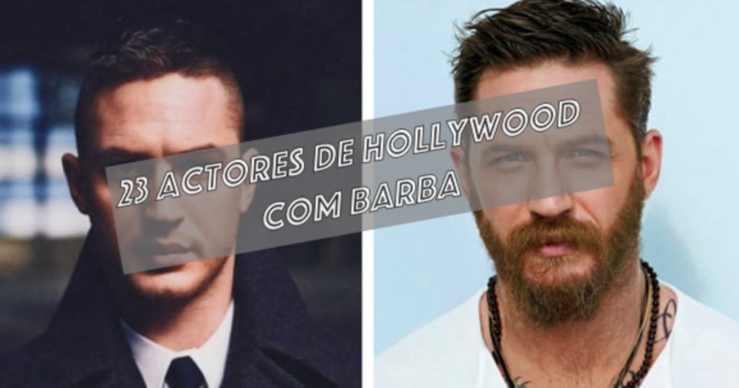 23 actores de Hollywood que provam que a barba pode mudar TUDO