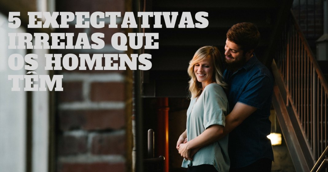 5 expectativas irreais que os homens costumam ter das mulheres