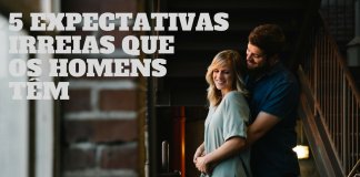 5 expectativas irreais que os homens costumam ter das mulheres