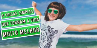4 coisas absurdamente fáceis de fazer que tornam a vida muito melhor